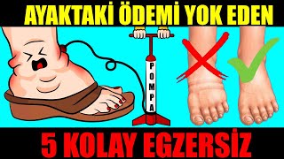 AYAK VE AYAK BİLEĞİNDEKİ ŞİŞLİĞİ VE ÖDEMİ YOK EDEN 5 ÇOK BASİT EGZERSİZ