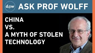 Ask Prof Wolff:  China Vs. a Myth of Stolen Technology