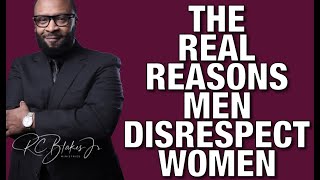 REASONS MEN DISRESPECT WOMEN by RC Blakes