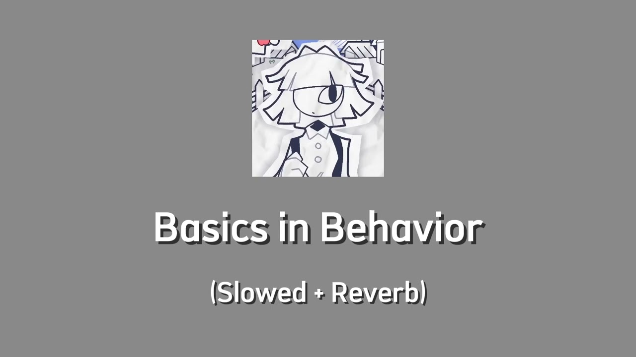 Basics in Behavior [Slowed + Reverb]