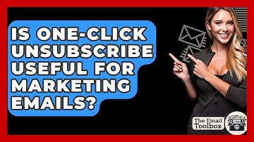 Is One-Click Unsubscribe Useful For Marketing Emails? - TheEmailToolbox.com