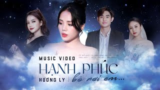 Hạnh Phúc Bỏ Rơi Em - Hương Ly Music Video