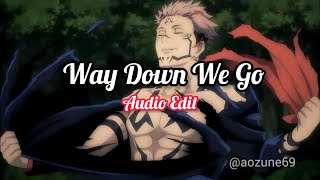 Way Down We Go [ EDIT AUDIO ]