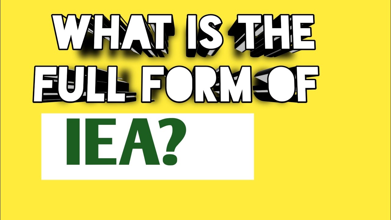 IEA FULL FORM Related ENERGY PART 1271 WHAT IS THE FULL FORM OF IEA iea-full-form-related-energy-part-1271-what-is-the-full-form-of-iea