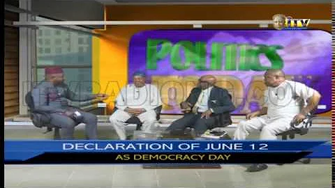 POLITICS TODAY: DECLARATION OF JUNE 12 AS DEMOCRACY DAY