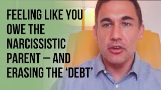 Feeling like you owe the narcissistic parent - and erasing the ‘debt’