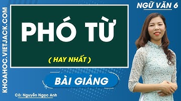 Phó từ - Ngữ văn 6 - Cô Nguyễn Ngọc Anh (HAY NHẤT)