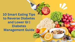 10 Smart Eating Tips to Reverse Diabetes and Lower GI | Diabetes Management Guide