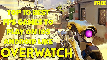 TOP 10 BEST GAMES LIKE OVERWATCH TO PLAY ON IOS & ANDROID [AKAV] HD