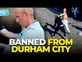 "You're a big boy. Take responsibility for yourself." | How to get BANNED from Durham City