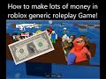 How to make lots of money in roblox generic roleplay Game ...