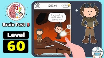 Brain Test 3 Level 60 Try to get his staff while I distract him Walkthrough