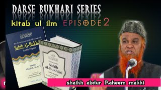 darse bukhari series kitab ul ilm episode 2 shaikh abdur Raheem makki