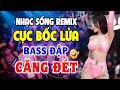 LK Nhạc Sống Disco Remix BỐC LỬA - Nhạc Trẻ 8X 9X Remix Bass Cực Căng - Nhạc Test Loa Chuẩn Nhất