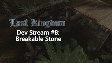 Last Kingdom Dev Stream: Episode 8 - Breakable Stone