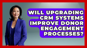 Will Upgrading CRM Systems Improve Donor Engagement Processes? | Your Campaign Coach News