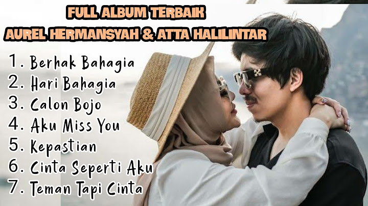 Kumpulan Lagu Terbaru Aurel Hermansyah & Atta Halilintar | Berhak Bahagia, Hari Bahagia, Calon Bojo