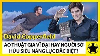 David Copperfield - Ảo Thuật Gia Vĩ Đại Và Giàu Có Nhất Thế Giới
