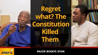Regret what? The Constitution Killed Them | Major Boakye Gyan