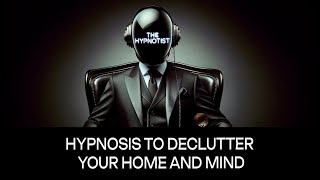 Hypnosis to Declutter Your Home and Mind.