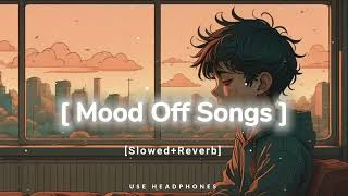 💔 Mood Off Lofi Songs | Sad lofi songs 💔 | Breakup lofi#moodofflofi#breakuplofi#sadlofisongs