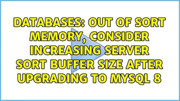 Out of sort memory, consider increasing server sort buffer size after upgrading to MySQL 8