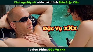 [Review Phim]​ Thanh Niên Chơi Ngu Lấy Số Ai Dè Trở Thành Siêu Điệp Viên | Xander Cage