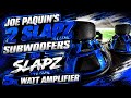 JOE PAQUIN’S 2 SLAPZ AUDIO SUBWOOFERS ON SLAPZ AUDIO 5K WATT AMPLIFIER