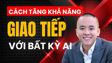Cách để tăng khả năng giao tiếp với bất kỳ ai | Master Anh Đức