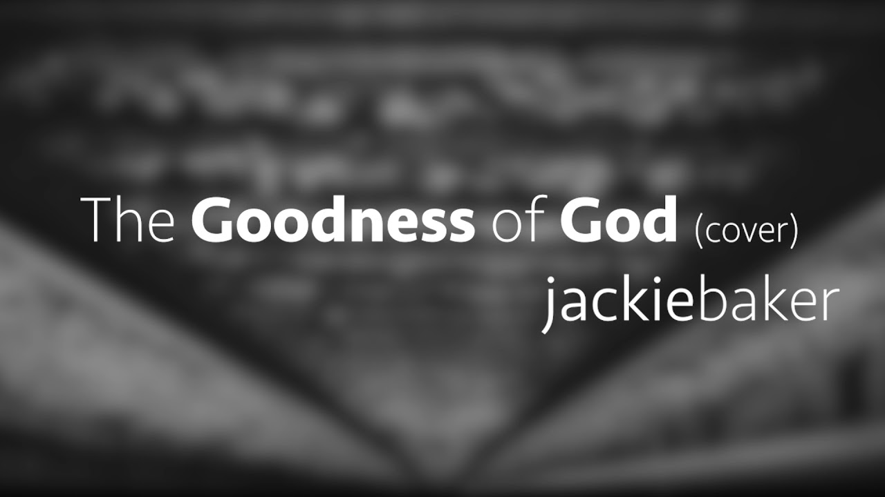 The Goodness of God (Cover) Jackie Baker