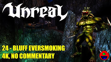 Unreal (D3D11) - 24 Bluff Eversmoking - 4K No Commentary