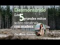 24.- Desmontando los 5 grandes mitos sobre construir con madera