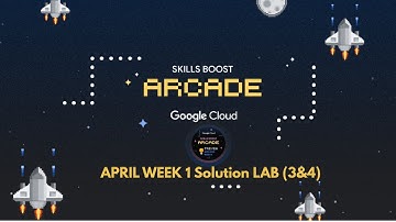 Arcade April Week 1 ( Lab 3 - Lab 4 ) Solution in 6 min