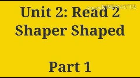 Std 12: Unit 2: Read : 2: Shaper Shaped 1