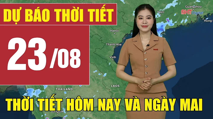 Dự báo thời tiết hôm nay và ngày mai 23/8 | Dự báo thời tiết đêm nay mới nhất