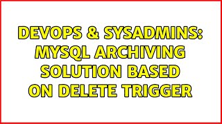 DevOps & SysAdmins: Mysql archiving solution based on delete trigger