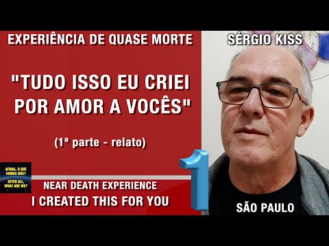 Tudo isso eu criei por amor a vocês – EQM do Sérgio Kiss | Experiência de Quase Morte | NDE