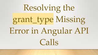 Resolving the grant_type Missing Error in Angular API Calls