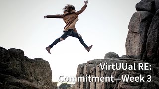 VirtUUal RE: Commitment--Week 3