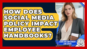 How Does Social Media Policy Impact Employee Handbooks? - Labor and Employment Law Expert