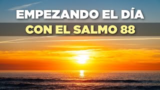 Empezando el Dia CLAMANDO con el Salmo 88 Para Salir de La Afliccion NTV