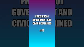 Praxis 5001 Government &amp; Civics Explained | Key Concepts for Teachers #praxistipps #praxistest