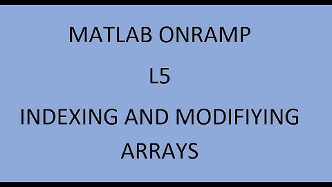 Matlab Onramp L5, Indexing and Modifiying Arrays,  220720123 BP UÖ2