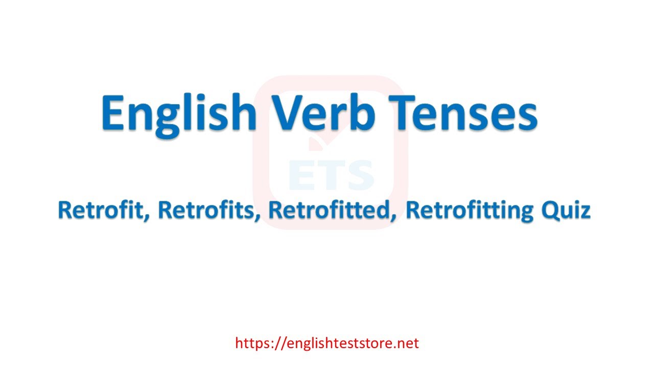 English Verb Tenses: Retrofit, Retrofits, Retrofitted, Retrofitting Quiz
