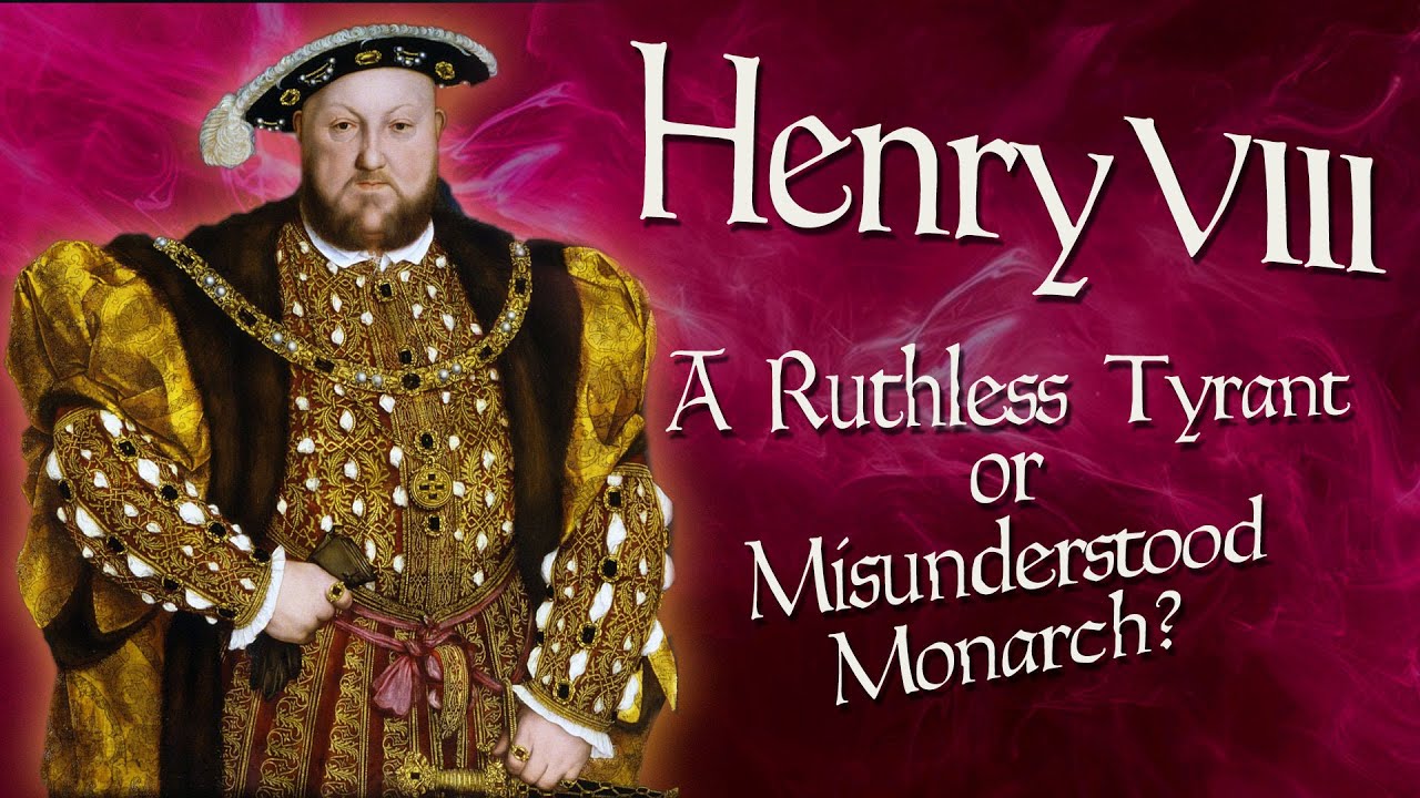 Henry VIII: Ruthless Tyrant or Misunderstood Monarch?