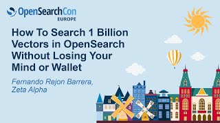 How To Search 1 Billion Vectors in OpenSearch Without Losing Your Mind or... Fernando Rejon Barrera