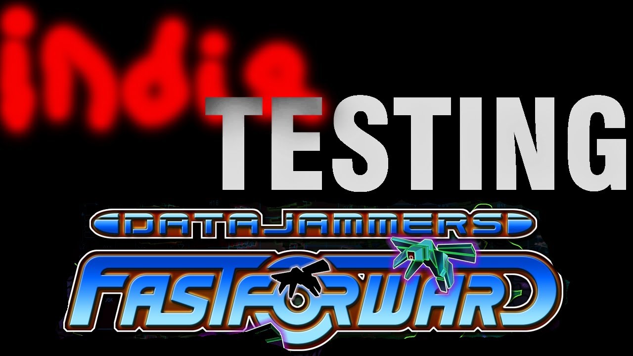 | Indie Testing! | Datajammers: Fast Forward!