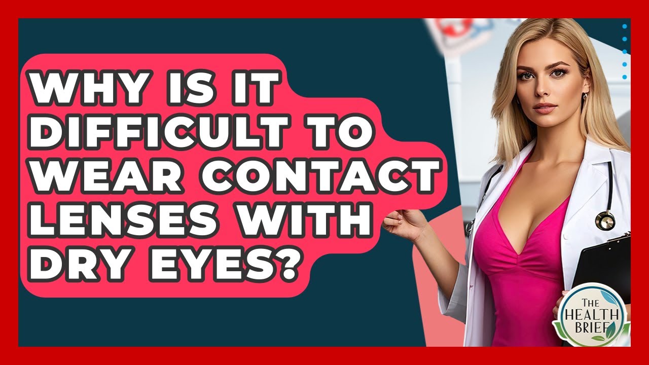 Why Is It Difficult To Wear Contact Lenses With Dry Eyes? - The Health Brief