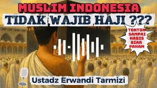 Muslim Indonesia Tidak Wajib Haji I Ustadz Erwandi Tarmidzi