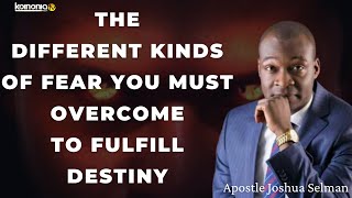 THE DIFFERENT KINDS OF FEAR YOU MUST OVERCOME TO FULFILL DESTINY - Apostle Joshua Selman